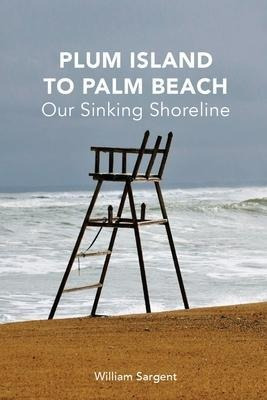 Plum Island To Palm Beach : Our Sinking Shoreline - Willi...