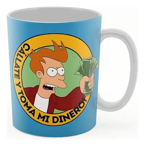 Taza De Ceramica - Callate Y Toma Mi Dinero Fry Futurama
