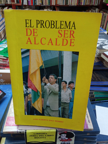 Biografía - El Problema De Ser Alcalde - Luis Díaz - 1992