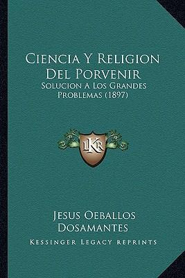 Libro Ciencia Y Religion Del Porvenir : Solucion A Los Gr...
