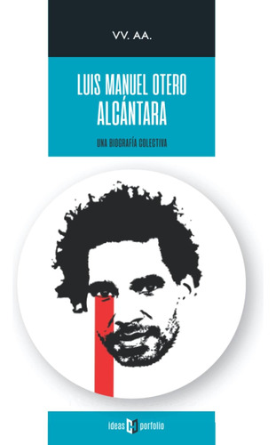 Libro: Luis Manuel Otero Alcántara: Una Biografía Colectiva