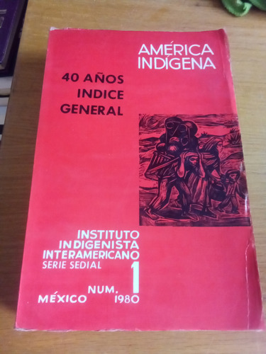 America Indigena Y Anuario Indigenista 1940-1980
