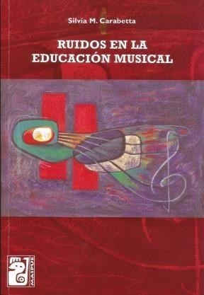 Libro Ruidos En La Educacion Musical De Silvia Carabetta