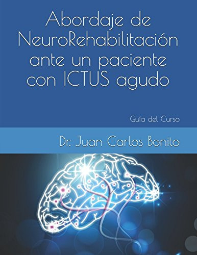 Abordaje De Neuro-rehabilitacion Ante Un Paciente Con Ictus