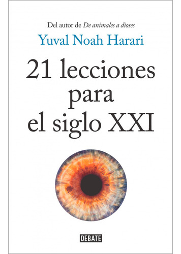 21 Lecciones Para El Siglo XXI. Yuval Noah Harari. Editorial Debate En Español. Tapa Blanda