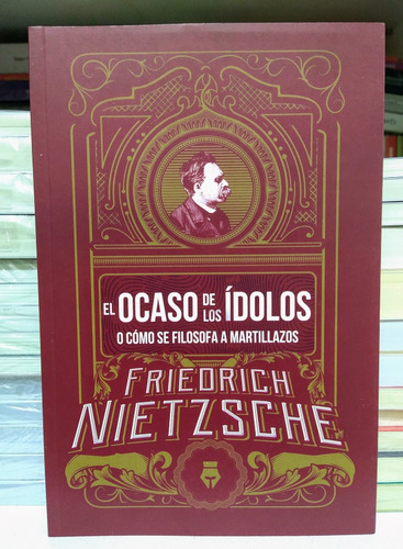 El Ocaso De Los Ídolos. Friedrich Nietzsche 