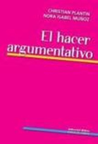 Hacer Argumentativo, El - Christian- Muñoz  Nora I. Plantin