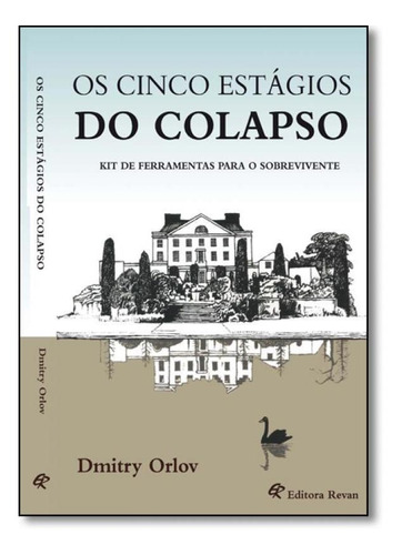 Cinco Estágios do Colapso, Os: Kit de Ferramentas Para o So, de Dmitry Orlov. Editora Revan, capa mole em português