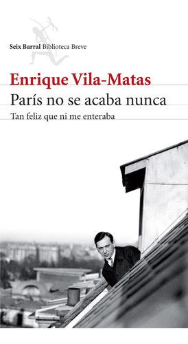 París No Se Acaba Nunca De Enrique Vila-matas - Seix Barral