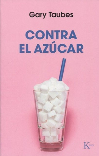 Contra El Azúcar, Gary Taubes, Kairós