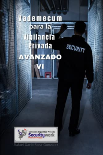 Vademecum Para La Vigilancia Privada Avanzado Vi: :una Guia