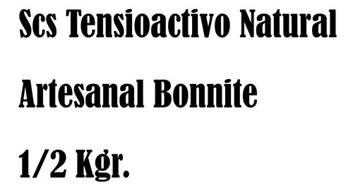 Scs Tensioactivo Natural Artesanal Bonnite  1/2 Kgr. 