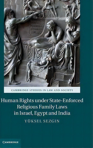 Cambridge Studies In Law And Society: Human Rights Under State-enforced Religious Family Laws In ..., De Yuksel Sezgin. Editorial Cambridge University Press, Tapa Dura En Inglés