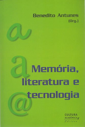 Memória, literatura e tecnologia, de  Antunes, Benedito. Fundação Editora da Unesp, capa mole em português, 2005