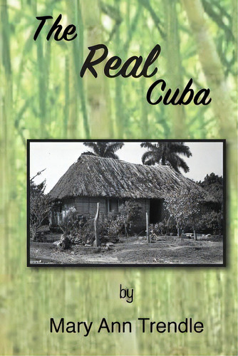 The Real Cuba, De Trendle, Mary Ann., Vol. 1. Editorial Lightning Source Inc, Tapa Blanda En Inglés
