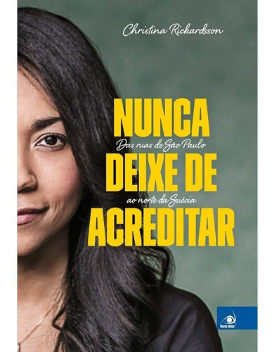 Nunca Deixe De Acreditar, De Christina Rickardsson., Vol. Não Aplica. Editora Novas Ideias, Capa Mole Em Português, 2017