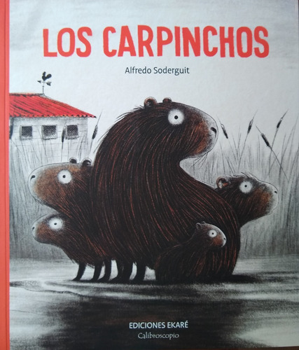 Los Carpinchos - Alfredo Soderguit - Ekaré / Calibroscopio