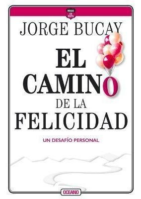 El Camino De La Felicidad : Un Desafio Personal - Jorge Buca