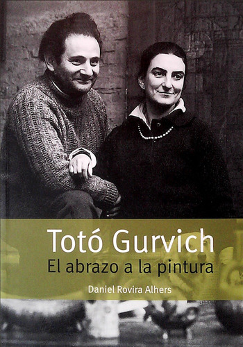Libro Toto Gurvich. El Abrazo A La Pintura De Rovira Alhers
