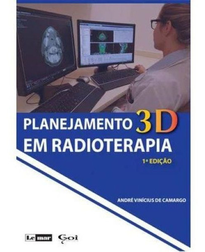 Livro Planejamento Em 3d Radioterapia, De André Vinícius De Camargo. Editora Lemar Em Português