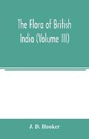 Libro The Flora Of British India (volume Iii) - J D Hooker