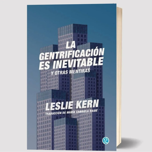 La Gentrificación Es Inevitable Y Otras Mentiras Leslie Kern