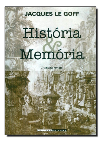 História e memória, de Le Goff, Jacques. Editora UNICAMP, capa mole, edição 7 em português