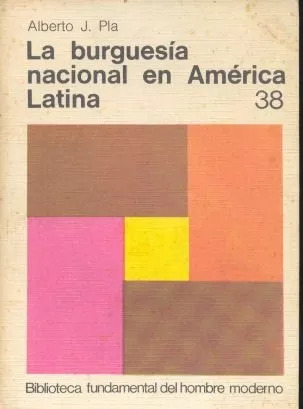 Alberto J. Pla: La Burguesía Nacional En América Latina