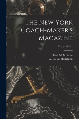 Libro The New York Coach-maker's Magazine; V. 12 1870-71 ...