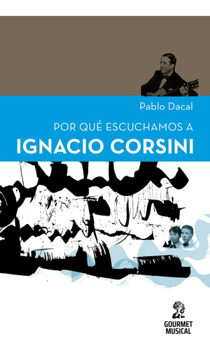 Por Que Escuchamos A Ignacio Corsini - Pablo Dacal