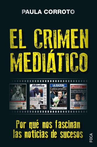 Crimen Mediatico. Por Que Nos Fascinan Las Noticias De Suces