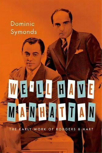 We'll Have Manhattan : The Early Work Of Rodgers & Hart, De Dominic Symonds. Editorial Oxford University Press Inc, Tapa Blanda En Inglés