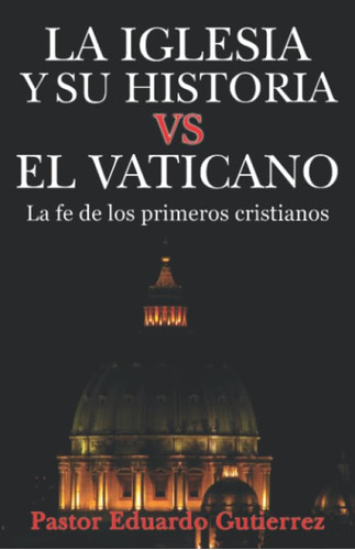 Libro : La Iglesia Y Su Historia Vs El Vaticano - Eduardo..