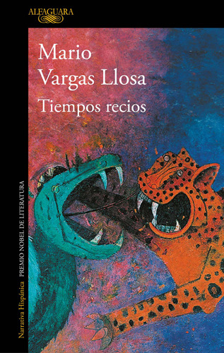 Tiempos Recios, de Vargas Llosa, Mario. Serie Literatura Hispánica Editorial Alfaguara, tapa blanda en español, 2019