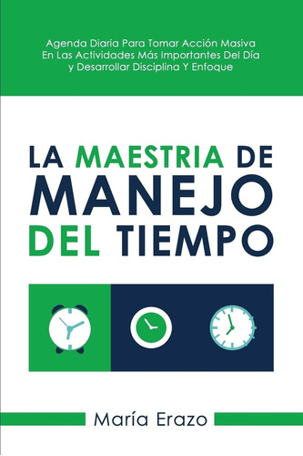 Libro: La Maestria De Manejo Del Tiempo: Agenda Diaria Para 