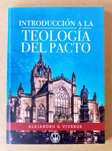 Introducción À La Teología Del Pacto - Alejandro G, Viveros