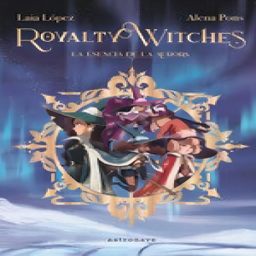 Royalty Witches 01 La Esencia De La Aurora Nuevo Pvp, De Laia Lopez Alena Pons. Editorial Astronave,editorial, Tapa Blanda En Español, 2024