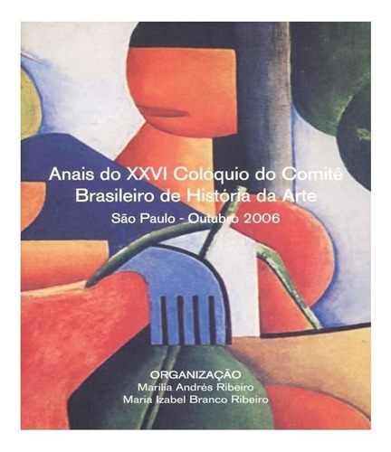 Anais Do Xxvi Coloquio Do Comite Brasileiro Historia Da Arte