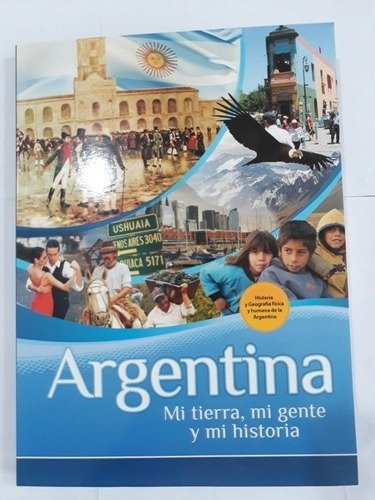 Argentina , Mi Tierra , Mi Gente Y Mi Historia.