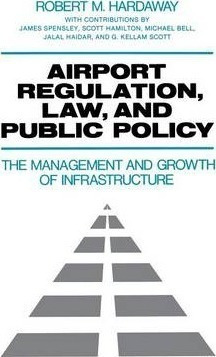 Airport Regulation, Law, And Public Policy - Robert M. Ha...