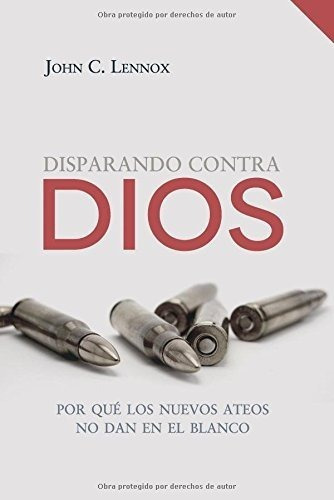 Disparando Contra Dios: Por Que Los Nuevos Ateos No Dan En E