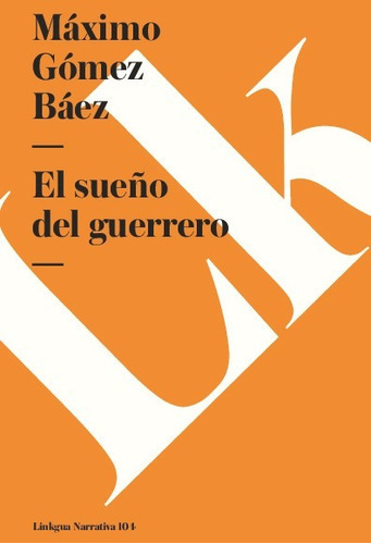 El Sueño Del Guerrero, De Máximo Gómez Báez. Editorial Linkgua Red Ediciones En Español