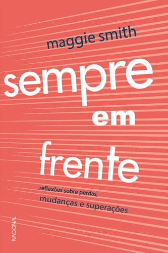 Sempre em Frente: Reflexões sobre perdas, mudanças e superação, de Smith, Maggie. Companhia Editora Nacional, capa mole em português, 2021