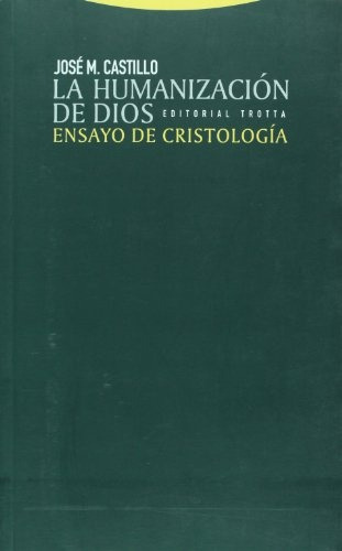 Humanizacion De Dios, La - Jose M. Castillo