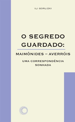 O Segredo Guardado: Maimônides-averróis: Uma Correspondên, De Gorlizki, Ili. Editora Perspectiva, Capa Mole Em Português
