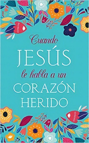 Libro - Cuando Jesús Le Habla A Un Corazón Herido, Depiled 