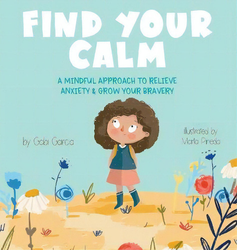 Find Your Calm : A Mindful Approach To Relieve Anxiety And Grow Your Br, De Gabi Garcia. Editorial Skinned Knee Publishing, Tapa Dura En Inglés