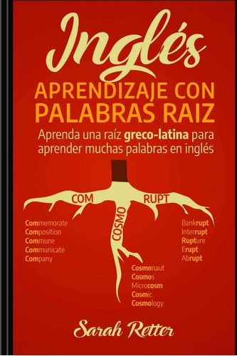 Libro: Ingles: Aprendizaje Con Palabras Raiz: Aprenda Una Ra