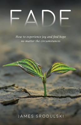 Libro Fade: How To Experience Joy And Find Hope No Matter...