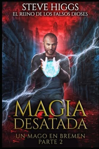 Magia Desatada: Un Mago En Bremen Parte 2 (el Reino De Los F